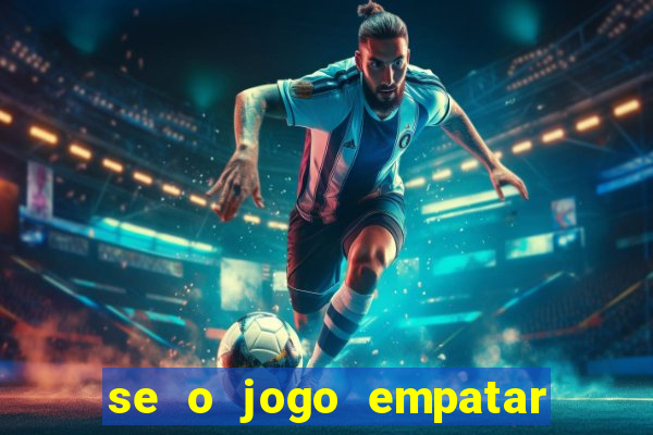 se o jogo empatar hoje quem ganha